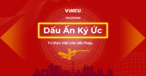 Dấu ấn Ký ức : Tri thức Việt tại Pháp - VinEU